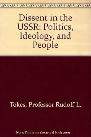 Dissent in the USSR :politics, ideology, and people