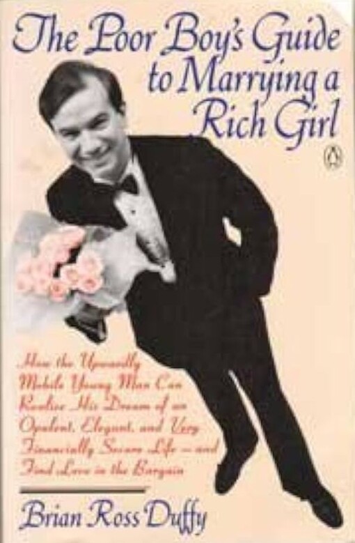 The poor boy's guide to marrying a rich cirl /