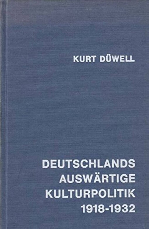 Deutschlands auswärtige Kulturpolitik :1918-1932 : Grundlinien und Dokumente