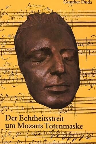 Der Echtheitsstreit um Mozarts Totenmaske :Entstehung - Wiederauffindung