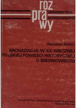 Archaizacja w XX-wiecznej polskiej powieści historycznej o średniowieczu