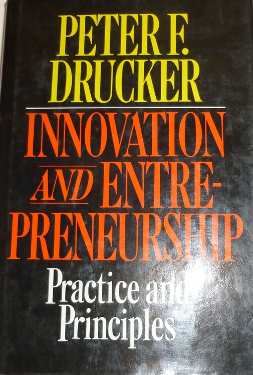 Innovation and entrepreneurship :practice and principles