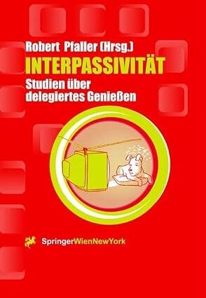 Interpassivität :Studien über delegiertes Genießen