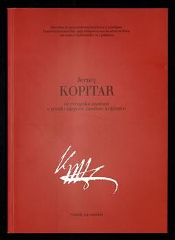 Jernej Kopitar (1780-1844) in evropska znanost v zrcalu njegove zasebne knjižnice :vodnik po razstavi, Mestna galerija Ljubljana 13. januar - 31. marec 2000 = Bartholomäus Kopitar (1780-1844) und die europäische Wissenschaft im Spiegel seiner Privatbibliothek : Führer durch die Ausstellung