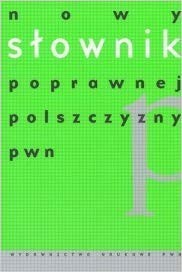 Słownik języka polskiego ; opracowanie i redakcja Redakcja słowników języka polskiego ; pod redakcją Andrzeja Markowskiego.[T.] 3,Nowy słownik poprawnej polszczyzny PWN