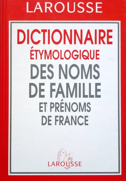 Dictionnaire étymologique des noms de famille et prénoms de France /