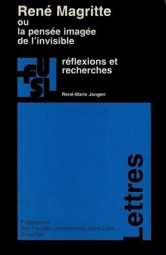 René Magritte, ou, La pensée imaginée de l'invisible :réflexions et recherches