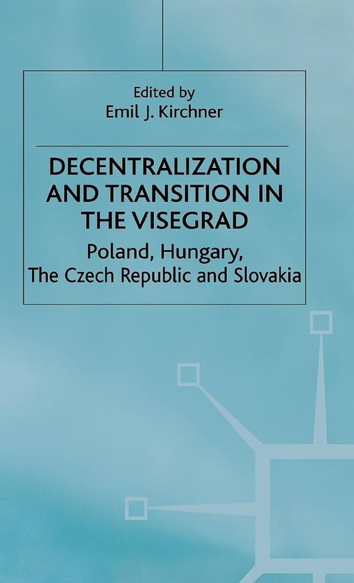Decentralization and transition in the Visegrad :Poland, Hungary, the Czech Republic and Slovakia