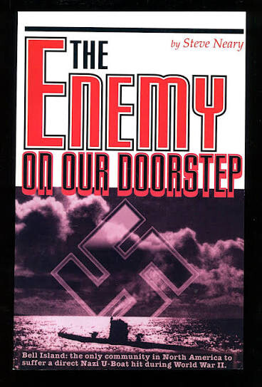 The enemy on our doorstep :the German attacks at Bell Island, Newfoundland, 1942