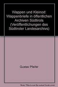 Wappen und Kleinod :Wappenbriefe in öffentlichen Archiven Südtirols