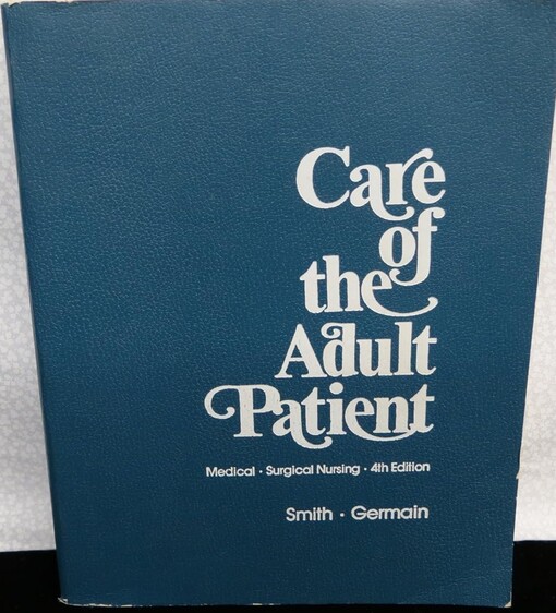 Care of the adult patient :medical, surgical nursing
