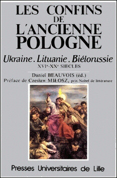 Les confins de l'ancienne Pologne :Ukraine - Lituanie - Biélorussie : XVIe-XXe siècles