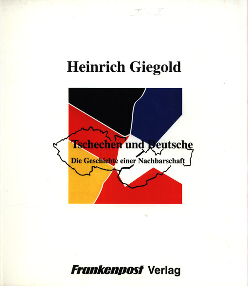 Tschechen und Deutsche : die Geschichte einer Nachbarschaft
