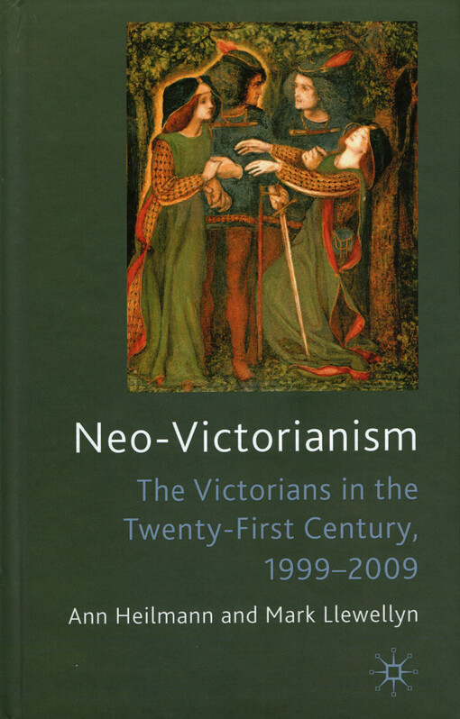 Neo-Victorianism : the Victorians in the twenty-first century, 1999-2009