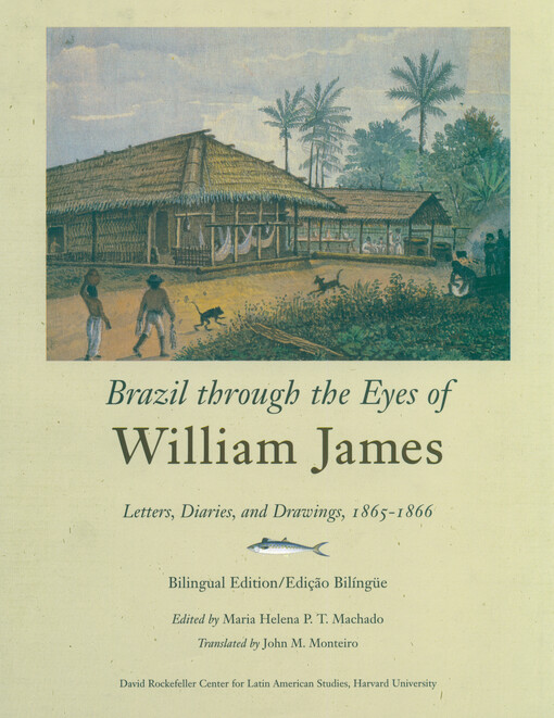 Brazil through the eyes of William James : letters, diaries, and drawings, 1865-1866