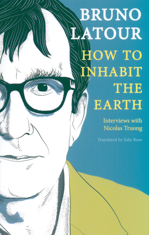 How to inhabit the earth : interviews with Nicolas Truong