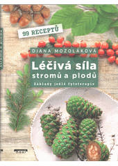 Léčivá síla stromů a plodů : základy jedlé fytoterapie  (odkaz v elektronickém katalogu)