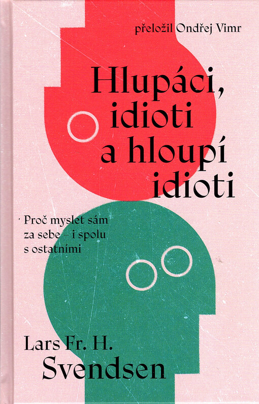 Hlupáci, idioti a hloupí idioti : proč myslet sám za sebe - i spolu s ostatními