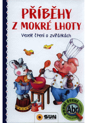 Příběhy z Mokré Lhoty : veselé čtení o zvířátkách  (odkaz v elektronickém katalogu)