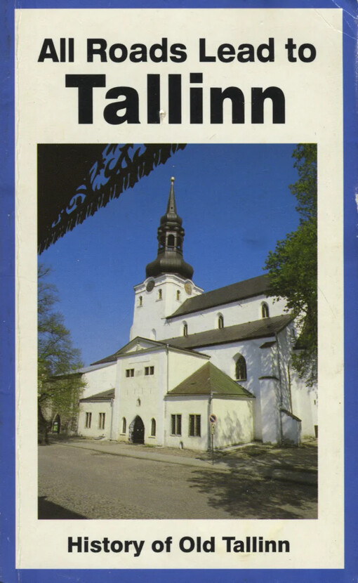 All roads lead to Tallinn :a history of old Tallinn