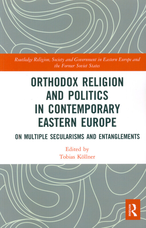 Orthodox religion and politics in contemporary Eastern Europe : on multiple secularisms and entanglements