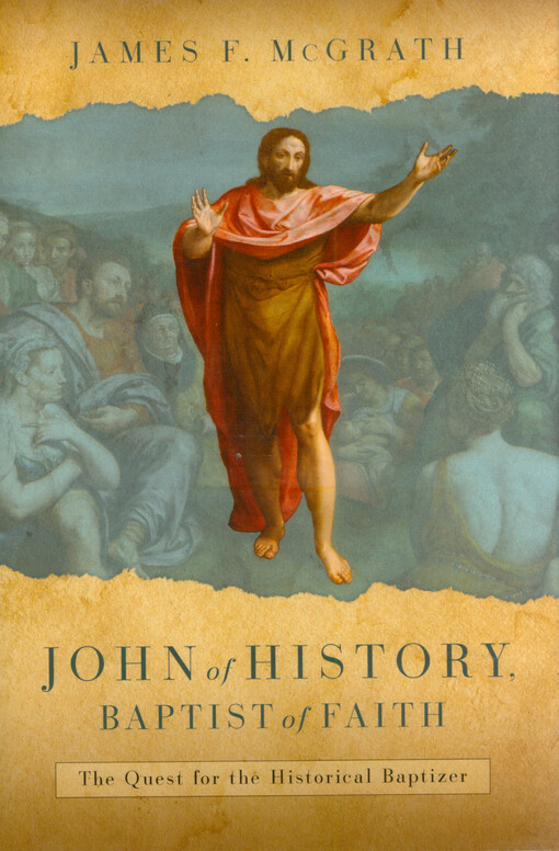 John of history, Baptist of faith : the quest for the historical baptizer