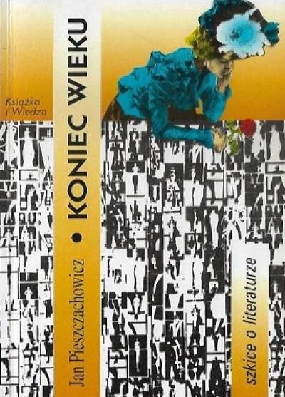 Koniec wieku :szkice o literaturze
