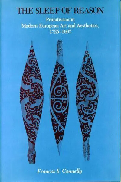 The sleep of reason :primitivism in modern European art and aesthetics, 1725-1907