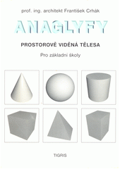 Anaglyfy : prostorově viděná tělesa  (odkaz v elektronickém katalogu)
