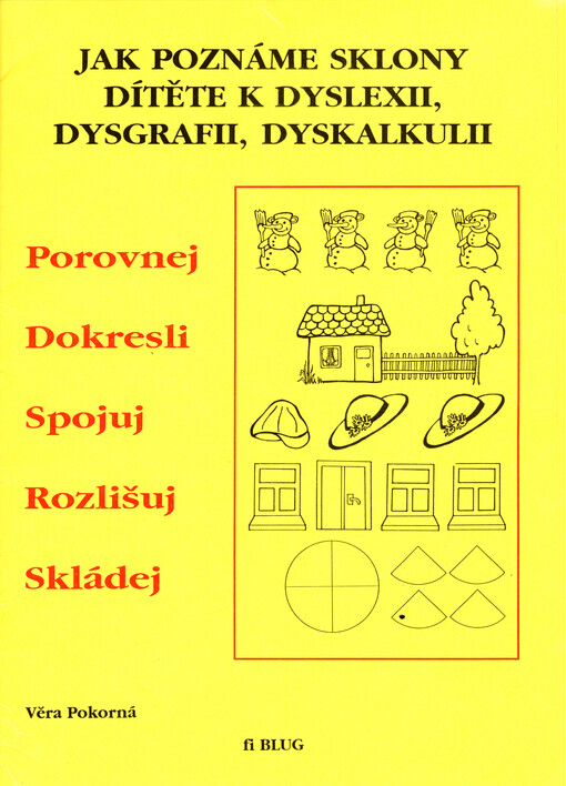 Jak poznáme sklony dítěte k dyslexii, dysgrafii, dyskalkulii : porovnej, dokresli, spojuj, rozlišuj, skládej
