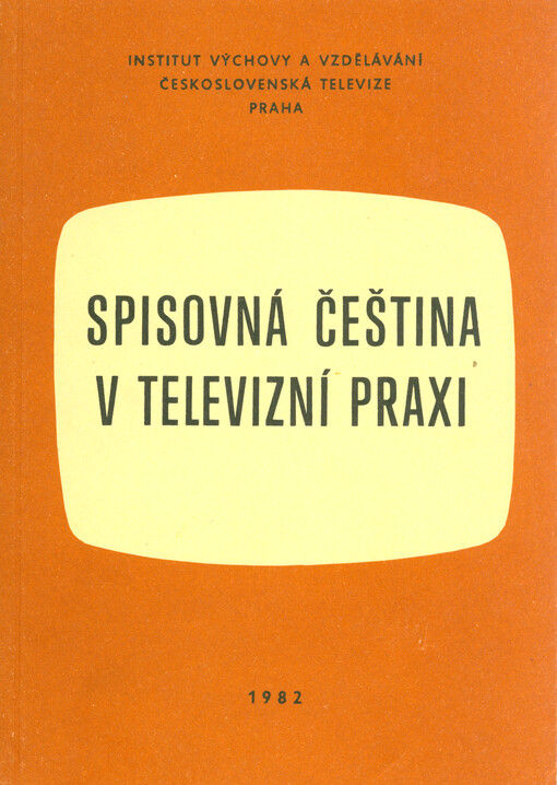 Spisovná čeština v televizní praxi : sborník úvah, výkladů, poznámek, příkladů a cvičení