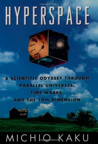 Hyperspace : A Scientific Odyssey Through Parallel Universes, Time Warps, and the 10. Dimension