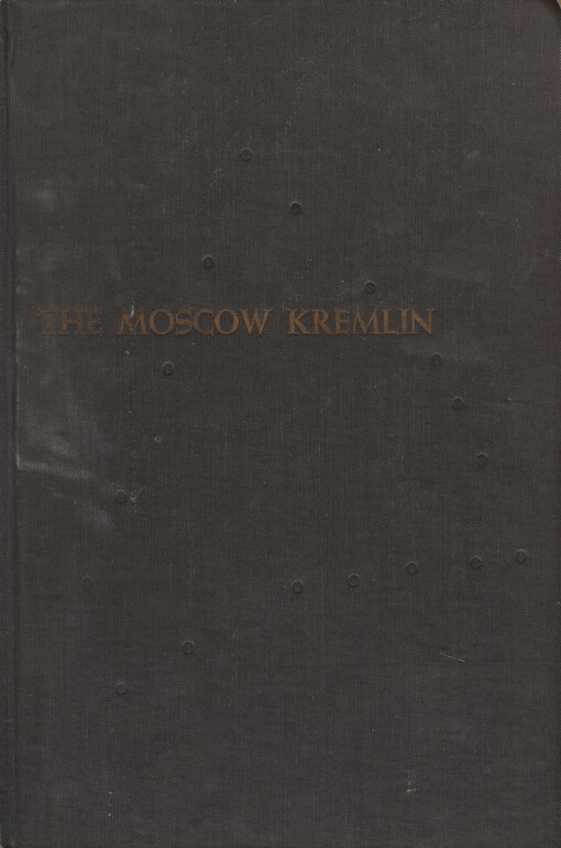 The Moscow Kremlin : its history, architecture, and art treasures