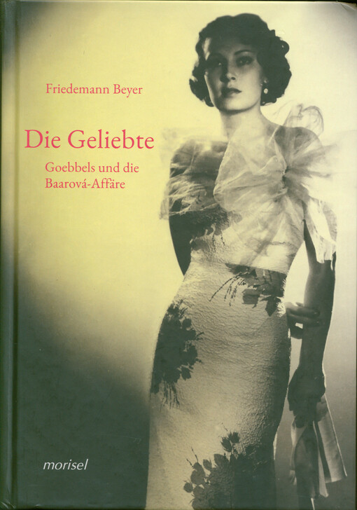 Die Geliebte : Goebbels und die Baarová-Affäre