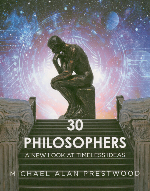 30 philosophers : a new look at timeless ideas : redefining wisdom: a new perspective on timeless philosophy