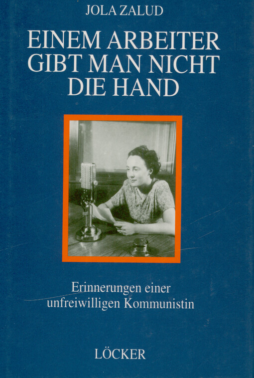 Einem Arbeiter gibt man nicht die Hand : Erinnerungen einer unfreiwilligen Kommunistin
