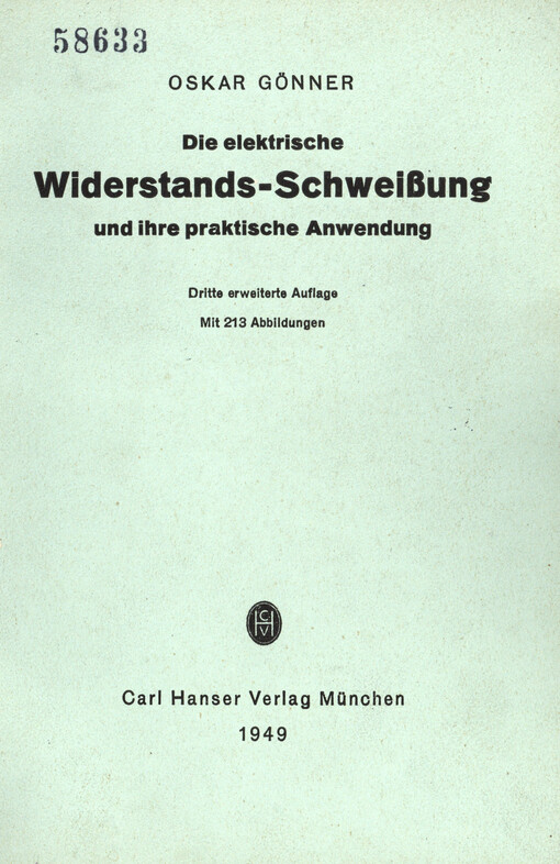 Die elektrische Widerstands-Schweißung und ihre praktische Anwendung : unter besonderer Berücksichtigung der Hilfseinrichtungen und der Gestaltung der Elektroden für die Punkt-, Mehrpunkt-, Naht- und Stumpfschweißung