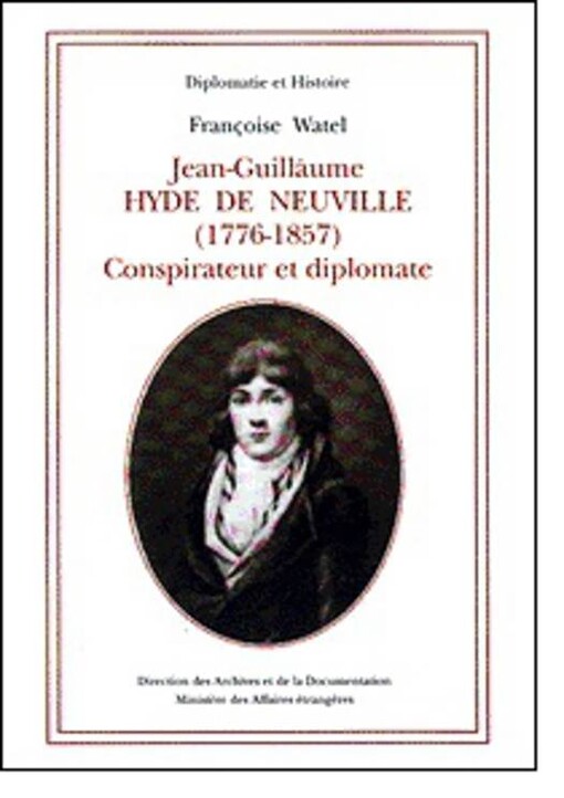 Jean-Guillaume Hyde de Neuville (1776-1857), conspirateur et diplomate /