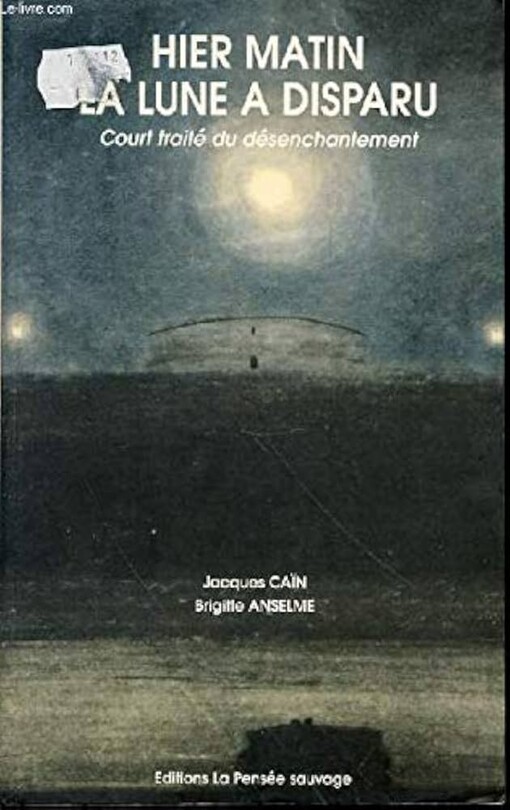 Hier matin, la lune a disparu :court traité du désenchantement