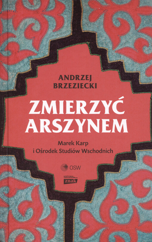 Zmierzyć arszynem : Marek Karp i Ośrodek Studiów Wschodnich