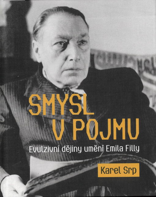 Smysl v pojmu : evulzivní dějiny umění Emila Filly