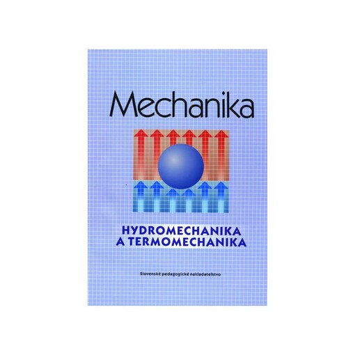 Mechanika :Hydromechanika a termomechanika pre 2. a 3. ročník SPŠ strojníckych