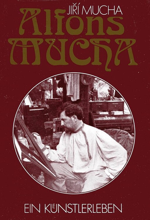 Alfons Mucha :Ein Künstlerleben