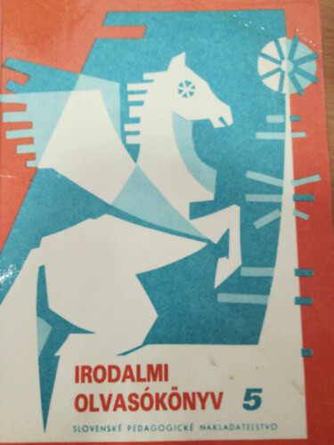 Irodalmi olvasókönyv 5. az alapiskola 5. osztálya számára =Literárna čítanka pre 5. ročník základnej školy s vyučovacím jazykom maďarským