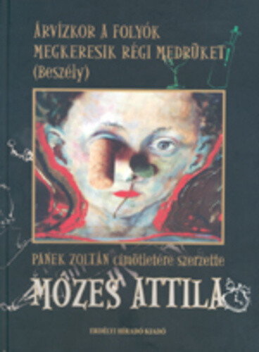 Árvízkor a folyók megkeresik régi megkeresi medrüket :(Beszély)