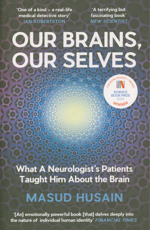 Our brains, our selves : what a neurologist’s patients taught him about the brain