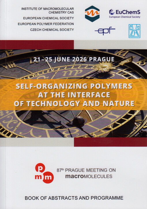 Self-organizing polymers at the interface of technology and nature : 87th Prague Meeting on Macromolecules : 21-25 June 2026, Prague : book of abstracts and programme