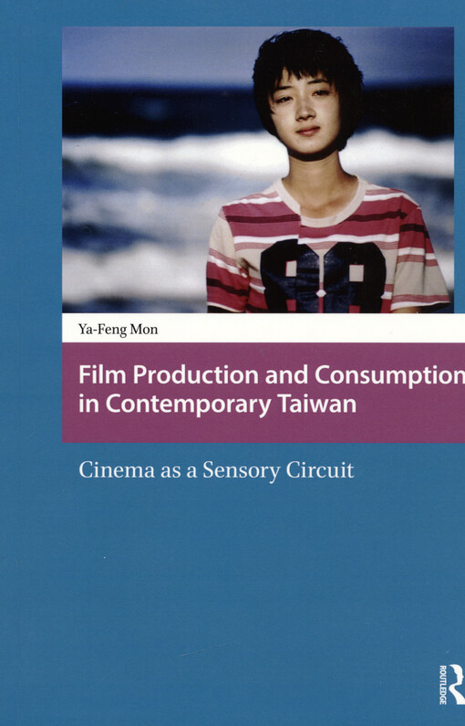 Film production and consumption in contemporary Taiwan : cinema as a sensory circuit