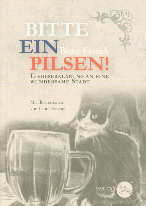 Bitte ein Pilsen! : Liebeserklärung an eine wundersame Stadt