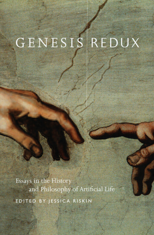 Genesis redux : essays in the history and philosophy of artificial life